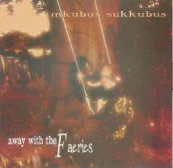 Inkubus Sukkubus : Away with the Faeries